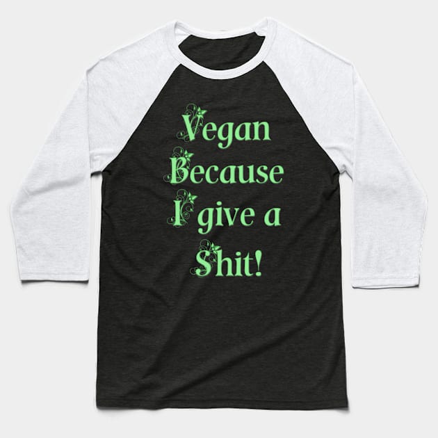 Vegan because I give a shit! Baseball T-Shirt by SCSDESIGNS
